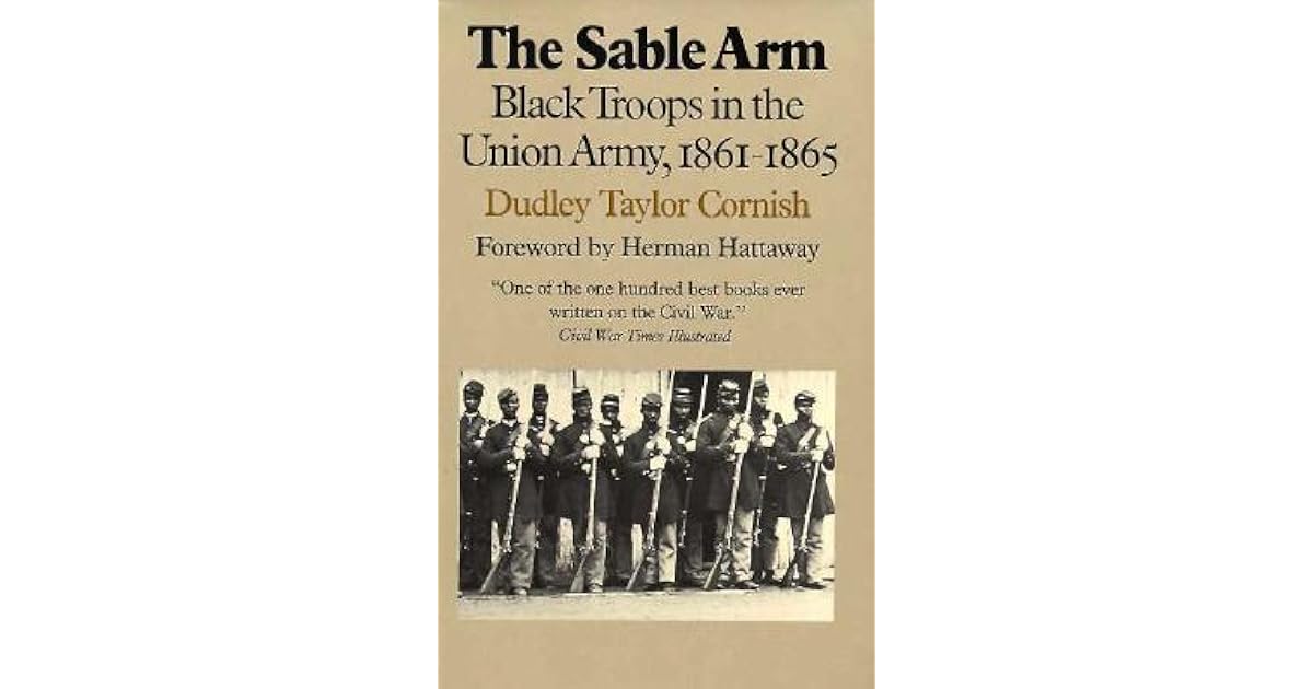 The Sable Arm Black Troops in the Union Army, 18611865 by Dudley
