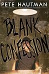 Blank Confession by Pete Hautman Blank Confession by Pete Hautman