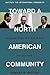 Toward a North American Community by Robert A. Pastor