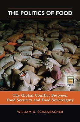 The Politics of Food: The Global Conflict between Food Security and Food Sovereignty (Praeger Security International)