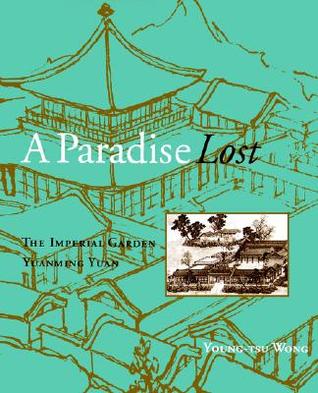 A Paradise Lost: The Imperial Garden Yuanming Yuan (Paperback)