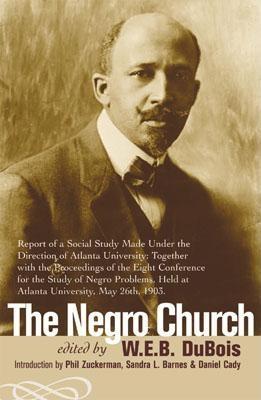 The Negro Church: Report of a Social Study Made under the Direction of Atlanta University; Together with the Proceedings of the Eighth Conference for ... held at Atlanta University, May 26th, 1903 (Paperback)