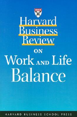 Harvard Business Review on Work and Life Balance (Harvard Business Review Paperback Series)