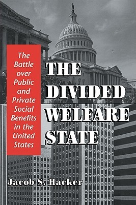 The Divided Welfare State: The Battle over Public and Private Social Benefits in the United States (Paperback)