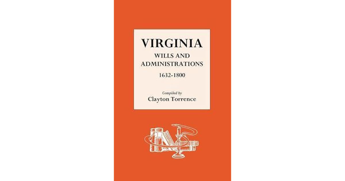 Virginia Wills and Administrations 16321800 by Clayton Torrence