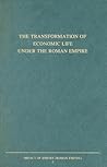 The Transformation of Economic Life under the Roman Empire: Proceedings of the Second Workshop of the International Network Impact of Empire (Roman ... B.C. - A.D. 476), Nottingham, July 4-7, 2001