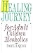 The Healing Journey for Adult Children of Alcoholics by Daryl E. Quick