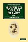Œuvres de Charles Hermite 4 Volume Paperback Set (Cambridge Library Collection - Mathematics) Œuvres de Charles Hermite 4 Volume Paperback Set (Cambridge Library Collection - Mathematics)