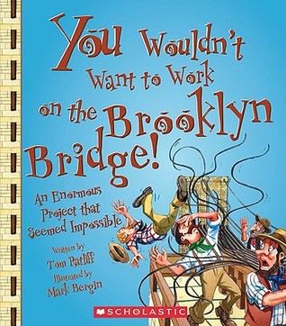 You Wouldn't Want to Work on the Brooklyn Bridge!: An Enormous Project That Seemed Impossible (Library Binding)