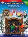 A Teacher's Guide to the Lion, the Witch And the Wardrobe: Grades 2-5