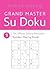 Grand Master Sudoku 1: The Crosswords Without Words―100 Logic Puzzles from Easy to Fiendish