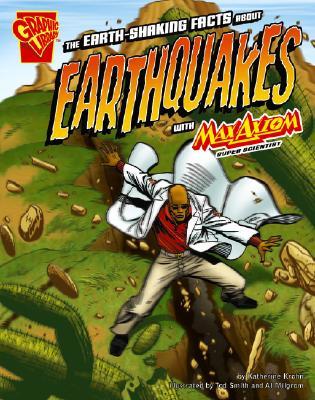 The Earth-Shaking Facts about Earthquakes with Max Axiom, Super Scientist (Library Binding)