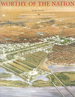 Worthy of the Nation: Washington, DC, from L'Enfant to the National Capital Planning Commission (Hardcover)