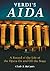 Verdi's Aida: A Record of the Life of the Opera On and Off the Stage
