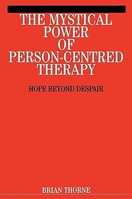The Mystical Power of Person-Centred Therapy: Hope Beyond Despair (Paperback)