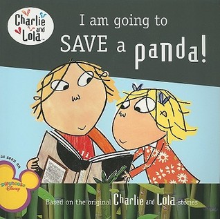 I Am Going to Save a Panda! (Charlie and Lola)