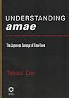 Understanding Amae: The Japanese Concept of Need-love (Collected Papers of Twentieth-century Japanese Writers on Japan, 1)