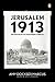Jerusalem 1913 by Amy Dockser Marcus