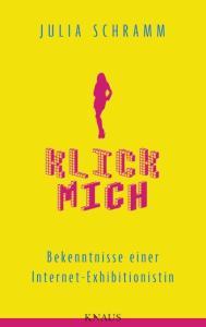 Klick mich: Bekenntnisse einer Internet-Exhibitionistin (Paperback)