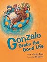 Gonzalo Grabs the Good Life (English and Spanish Edition) Gonzalo Grabs the Good Life (English and Spanish Edition)