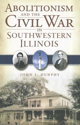 Abolitionism and the Civil War in Southwestern Illinois (Civil War Series)