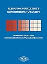 Reshaping Agriculture's Contributions to Society: Proceedings of the Twenty-Fifth International Conference of Agricultural Economists Reshaping Agriculture's Contributions to Society: Proceedings of the Twenty-Fifth International Conference of Agricultural Economists