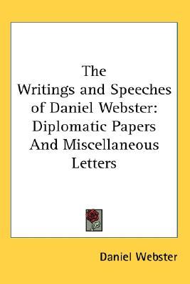 The Writings and Speeches of Daniel Webster: Diplomatic Papers And Miscellaneous Letters