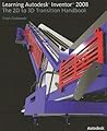 Learning Autodesk Inventor 2008: The 2D to 3D Transition Handbook
