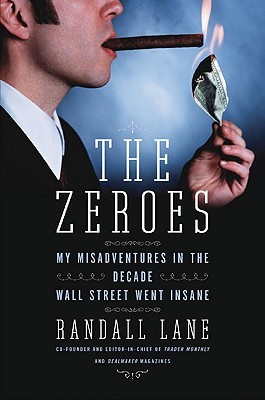 The Zeroes: My Misadventures in the Decade Wall Street Went Insane (Hardcover)