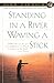Standing in a River Waving a Stick by John Gierach