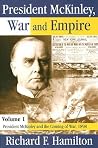 President McKinley, War and Empire: President McKinley and the Coming of War, 1898 (American Presidents Series) President McKinley, War and Empire: President McKinley and the Coming of War, 1898 (American Presidents Series)