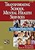 Transforming School Mental Health Services: Population-Based Approaches to Promoting the Competency and Wellness of Children