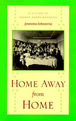 Home Away From Home: A History Of Basque Boardinghouses (The Basque Series)