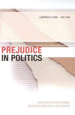 Prejudice in Politics: Group Position, Public Opinion, and the Wisconsin Treaty Rights Dispute (Hardcover)