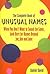 The Complete Book of Unusual Names: When You Don't Want to Sound the Same, Look Here for Names Beyond Joe, Jim and Jane