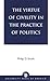 The Virtue of Civility in the Practice of Politics by Philip D. Smith