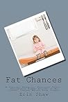 Fat Chances: A Possibly Humorous, Partially Tragic, Undoubtedly Honest Account of My Journey Through Weight Loss Surgery Fat Chances: A Possibly Humorous, Partially Tragic, Undoubtedly Honest Account of My Journey Through Weight Loss Surgery