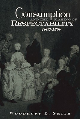 Consumption and the Making of Respectability, 1600-1800 (Paperback)