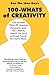 100-Whats Of Creativity: Questions To Spark Your Creativity, Unmuck Your Mind, And Break Through Your Mental Blocks