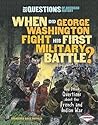 When Did George Washington Fight His First Military Battle?: And Other Questions about the French and Indian War (Six Questions of American History) When Did George Washington Fight His First Military Battle?: And Other Questions about the French and Indian War (Six Questions of American History)