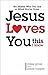 Jesus Loves You...This I Know