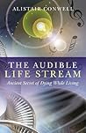 The Audible Life Stream: Ancient Secret of Dying While Living