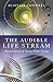 The Audible Life Stream: Ancient Secret of Dying While Living