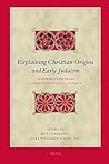 Explaining Christian Origins and Early Judaism: Contributions from Cognitive and Social Science (Biblical Interpretation Series, 89)