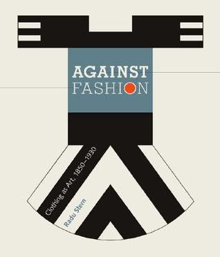 Against Fashion: Clothing As Art, 1850–1930 (Paperback)
