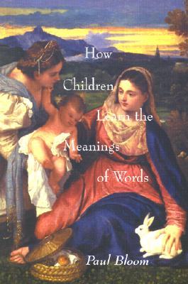 How Children Learn the Meanings of Words (Learning, Development, and Conceptual Change)
