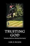 Trusting God: Christian Faith in a World of Uncertainty Trusting God: Christian Faith in a World of Uncertainty