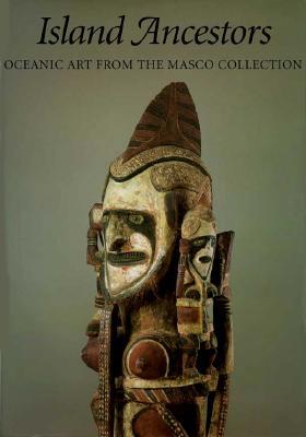 Island Ancestors: Oceanic Art from the Masco Collection (Hardcover)