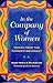 In the Company of Women: Voices From the Women's Movement