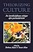 Theorizing Culture: An Interdisciplinary Critique After Postmodernism